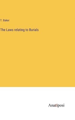 T Baker, T. Baker - Laws relating to Burials, Inbunden