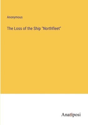 bokomslag Loss of the Ship "Northfleet"