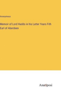 bokomslag Memoir of Lord Haddo in his Latter Years Fith Earl of Aberdeen