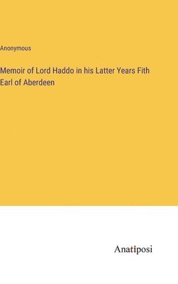 Anonymous - Memoir of Lord Haddo in his Latter Years Fith Earl of Aberdeen, Inbunden