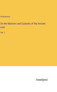 bokomslag On the Manners and Customs of the Ancient Irish