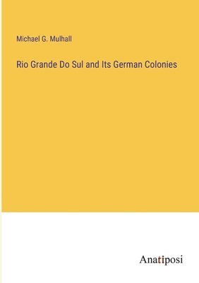 Rio Grande Do Sul and Its German Colonies 1