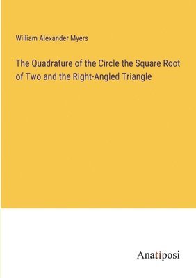 The Quadrature of the Circle the Square Root of Two and the Right-Angled Triangle 1