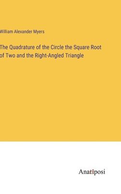 bokomslag The Quadrature of the Circle the Square Root of Two and the Right-Angled Triangle