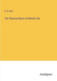 bokomslag The Physical Basis of Mental Life