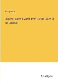 bokomslag Sergeant Bates's March from Gretna Green to the Guildhall