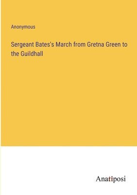 Sergeant Bates's March from Gretna Green to the Guildhall 1