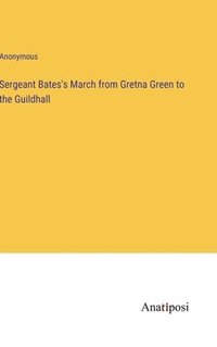 bokomslag Sergeant Bates's March from Gretna Green to the Guildhall