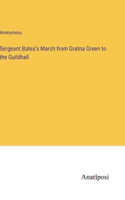 Sergeant Bates's March from Gretna Green to the Guildhall 1