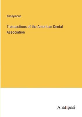 bokomslag Transactions of the American Dental Association