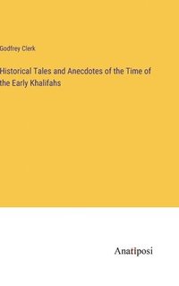 bokomslag Historical Tales and Anecdotes of the Time of the Early Khalifahs