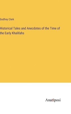 bokomslag Historical Tales and Anecdotes of the Time of the Early Khalifahs