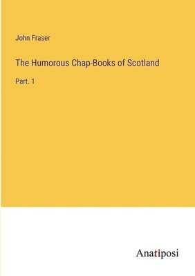 bokomslag The Humorous Chap-Books of Scotland