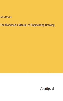 bokomslag The Workman's Manual of Engineering Drawing