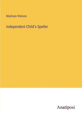 Independent Child's Speller 1