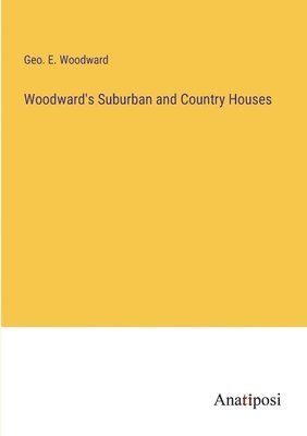 Woodward's Suburban and Country Houses 1