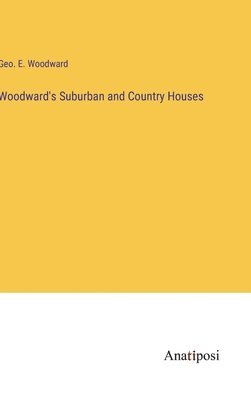 bokomslag Woodward's Suburban and Country Houses