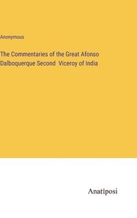 bokomslag The Commentaries of the Great Afonso Dalboquerque Second Viceroy of India