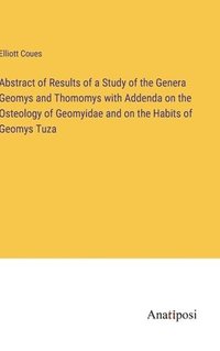 bokomslag Abstract of Results of a Study of the Genera Geomys and Thomomys with Addenda on the Osteology of Geomyidae and on the Habits of Geomys Tuza