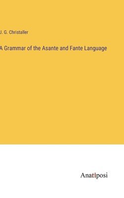 bokomslag A Grammar of the Asante and Fante Language