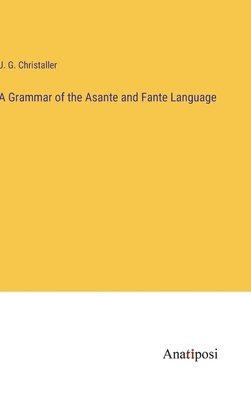 J G Christaller, J. G. Christaller - Grammar of the Asante and Fante Language, Inbunden