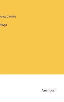 James C Moffat, James C. Moffat - Alwyn, Inbunden