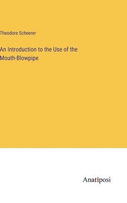 bokomslag An Introduction to the Use of the Mouth-Blowpipe