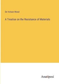 bokomslag A Treatise on the Resistance of Materials