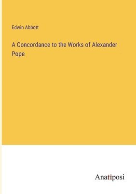 A Concordance to the Works of Alexander Pope 1
