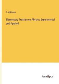 bokomslag Elementary Treatise on Physics Experimental and Applied