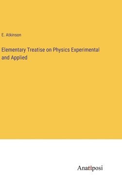 Elementary Treatise on Physics Experimental and Applied 1