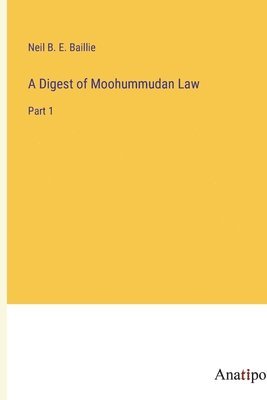 A Digest of Moohummudan Law 1