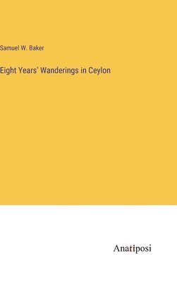 Eight Years' Wanderings in Ceylon 1