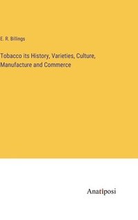 bokomslag Tobacco its History, Varieties, Culture, Manufacture and Commerce