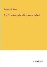 bokomslag The Ecclesiastical Architecture of Ireland