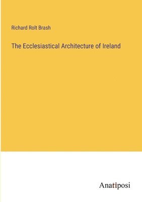 The Ecclesiastical Architecture of Ireland 1