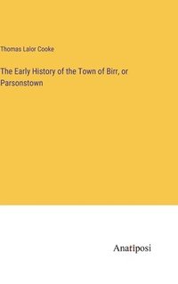 bokomslag The Early History of the Town of Birr, or Parsonstown