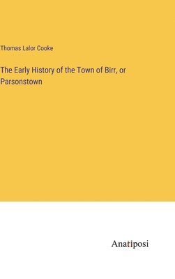 bokomslag Early History of the Town of Birr, or Parsonstown