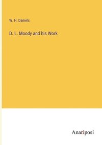 bokomslag D. L. Moody and his Work