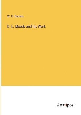 D. L. Moody and his Work 1