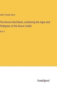 bokomslag The Devon Herd Book, containing the Ages and Pedigrees of the Devon Cattle