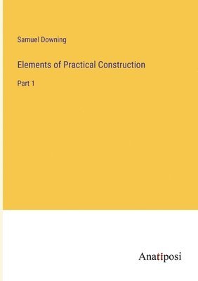 bokomslag Elements of Practical Construction