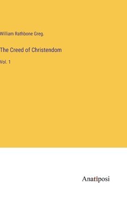 William Rathbone Greg, William Rathbone Greg. - Creed of Christendom, Inbunden