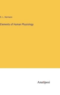 bokomslag Elements of Human Physiology