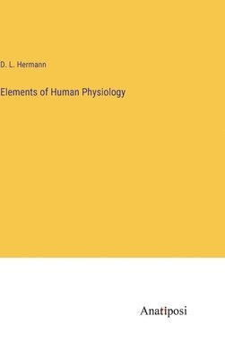 bokomslag Elements of Human Physiology