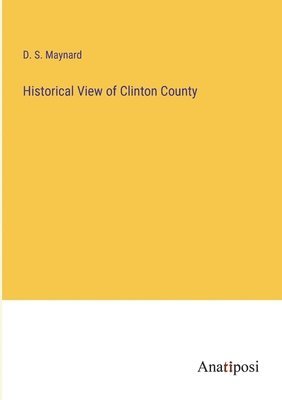 D S Maynard, D. S. Maynard - Historical View of Clinton County, Häftad