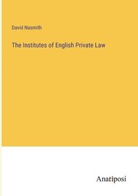 bokomslag The Institutes of English Private Law