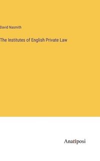bokomslag The Institutes of English Private Law