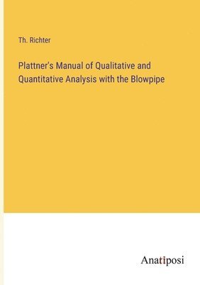 bokomslag Plattner's Manual of Qualitative and Quantitative Analysis with the Blowpipe