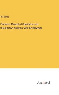 bokomslag Plattner's Manual of Qualitative and Quantitative Analysis with the Blowpipe